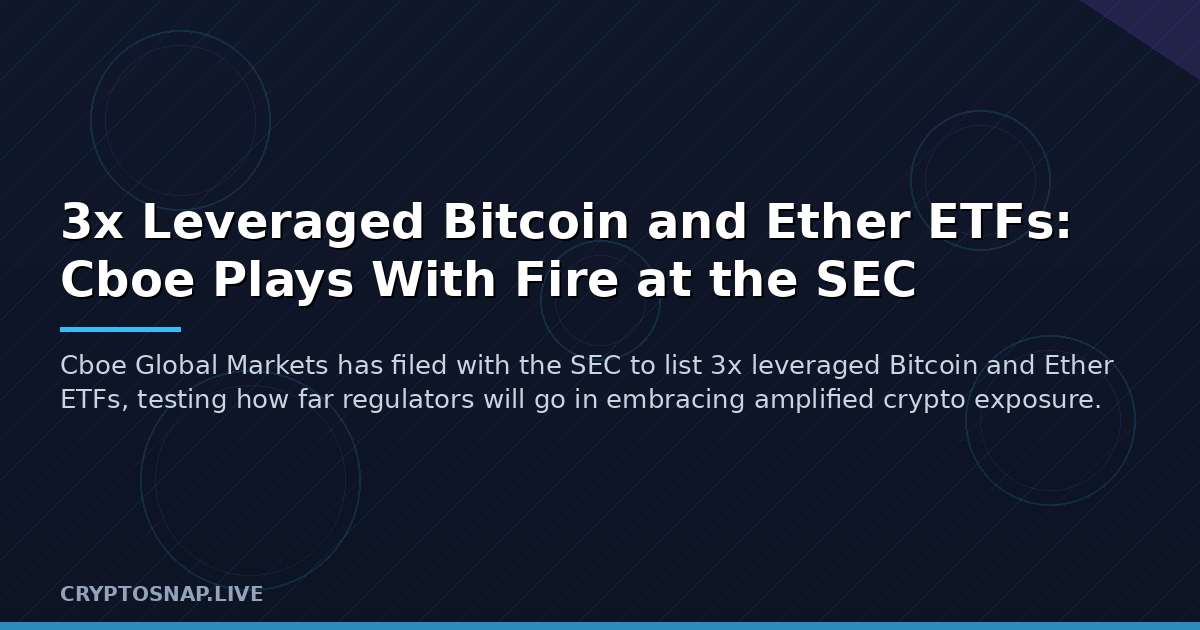 3x Leveraged Bitcoin and Ether ETFs: Cboe Plays With Fire at the SEC