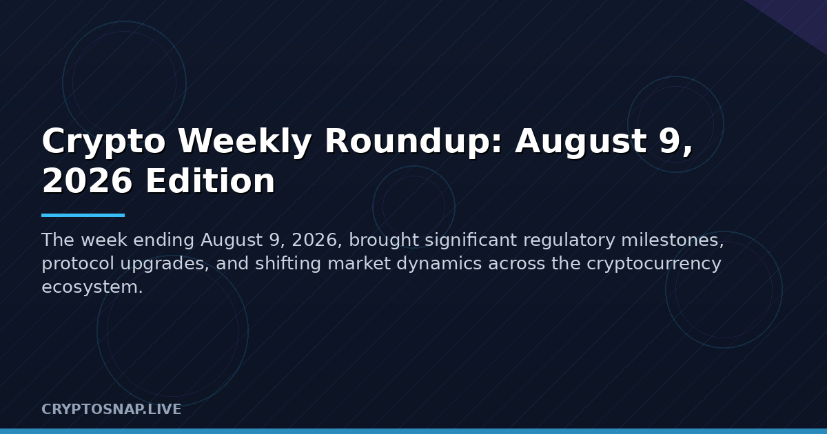 Crypto Weekly Roundup: August 9, 2026 Edition
